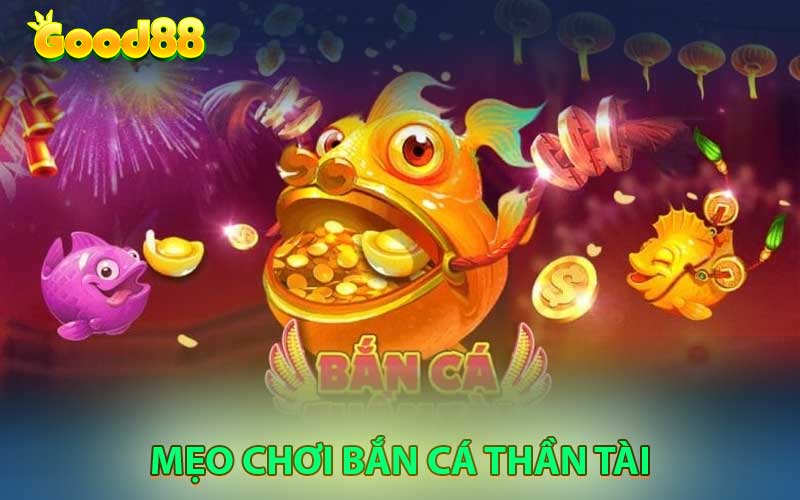 mẹo chơi bắn cá thần tài